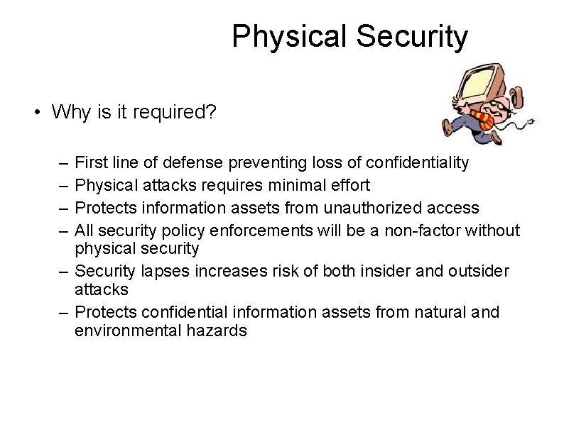 Physical Security • Why is it required? – – First line of defense preventing