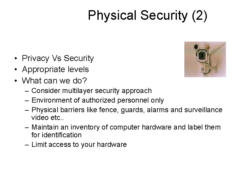 Physical Security (2) • Privacy Vs Security • Appropriate levels • What can we