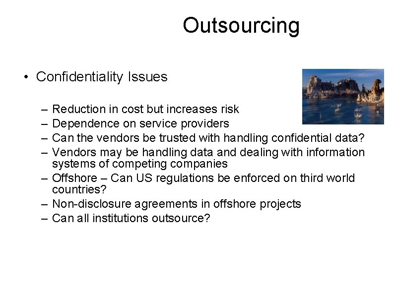 Outsourcing • Confidentiality Issues – – Reduction in cost but increases risk Dependence on