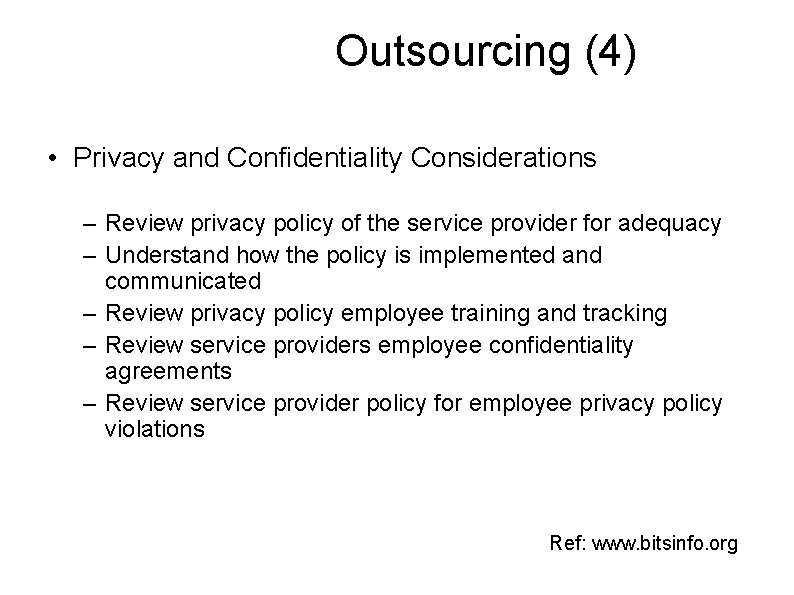 Outsourcing (4) • Privacy and Confidentiality Considerations – Review privacy policy of the service