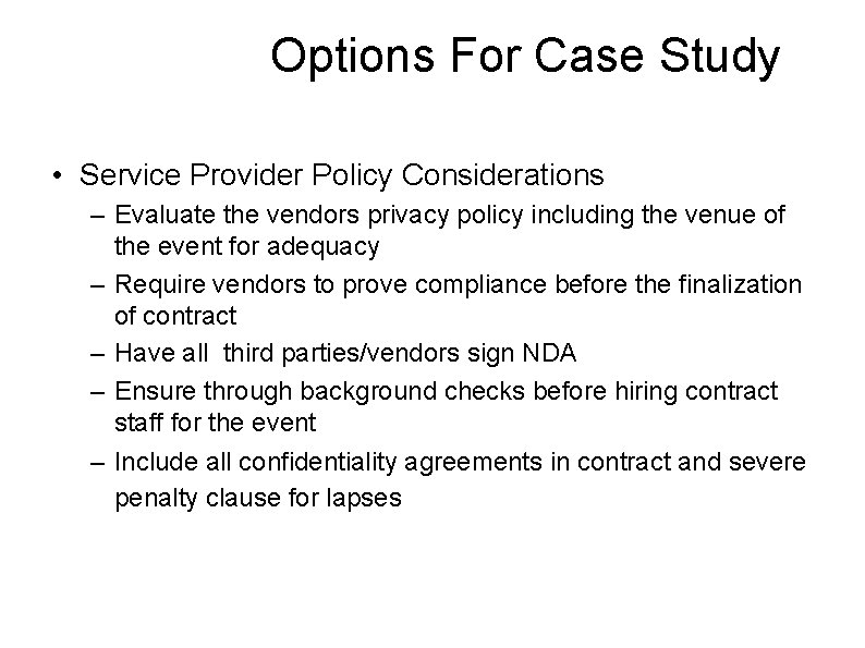 Options For Case Study • Service Provider Policy Considerations – Evaluate the vendors privacy