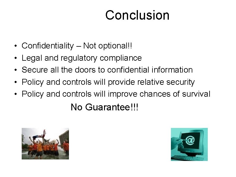 Conclusion • • • Confidentiality – Not optional!! Legal and regulatory compliance Secure all