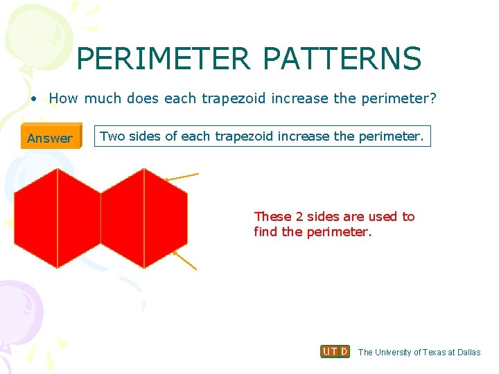 PERIMETER PATTERNS • How much does each trapezoid increase the perimeter? Answer Two sides
