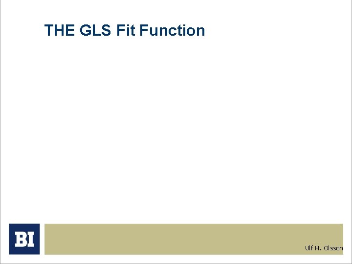 THE GLS Fit Function Ulf H. Olsson 