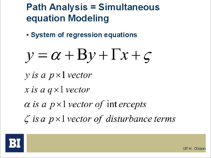 Path Analysis = Simultaneous equation Modeling • System of regression equations Ulf H. Olsson