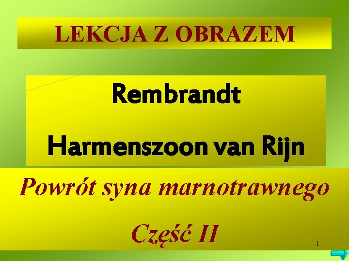 LEKCJA Z OBRAZEM Rembrandt Harmenszoon van Rijn Powrót syna marnotrawnego Część II 1 