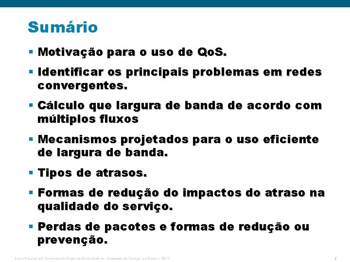 Sumário § Motivação para o uso de Qo. S. § Identificar os principais problemas