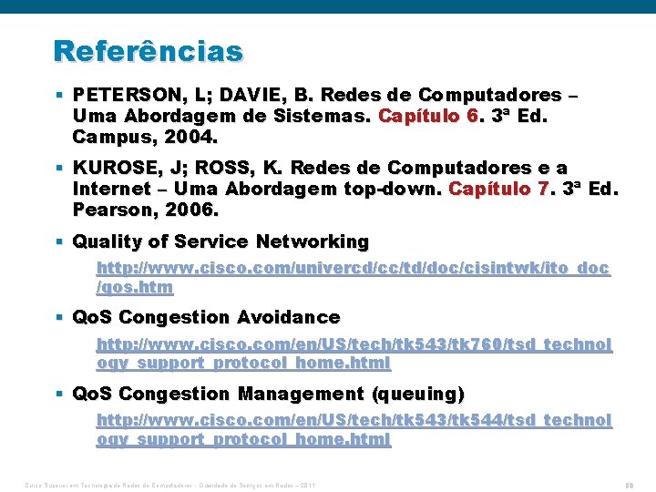 Referências § PETERSON, L; DAVIE, B. Redes de Computadores – Uma Abordagem de Sistemas.