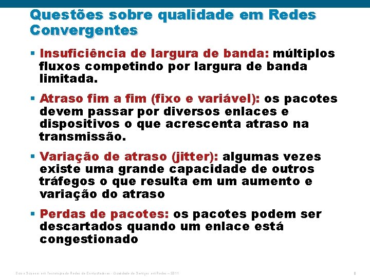 Questões sobre qualidade em Redes Convergentes § Insuficiência de largura de banda: múltiplos fluxos