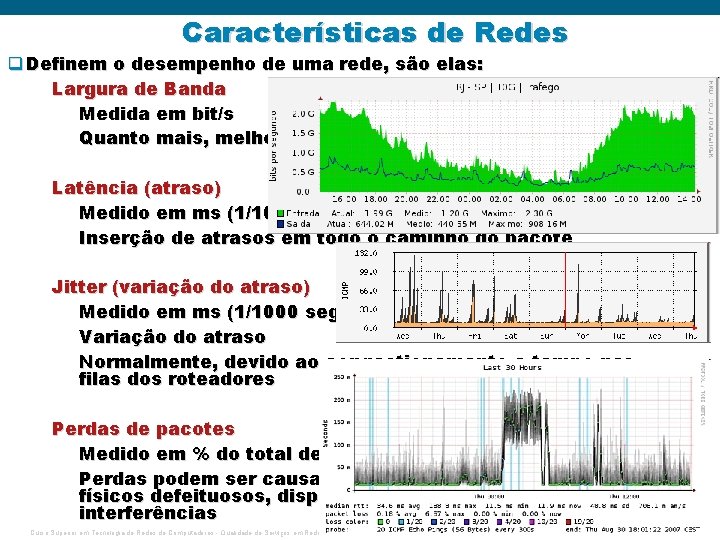 Características de Redes q Definem o desempenho de uma rede, são elas: Largura de