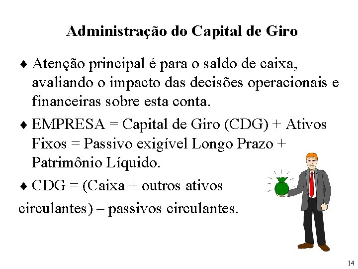 Administração do Capital de Giro ¨ Atenção principal é para o saldo de caixa,