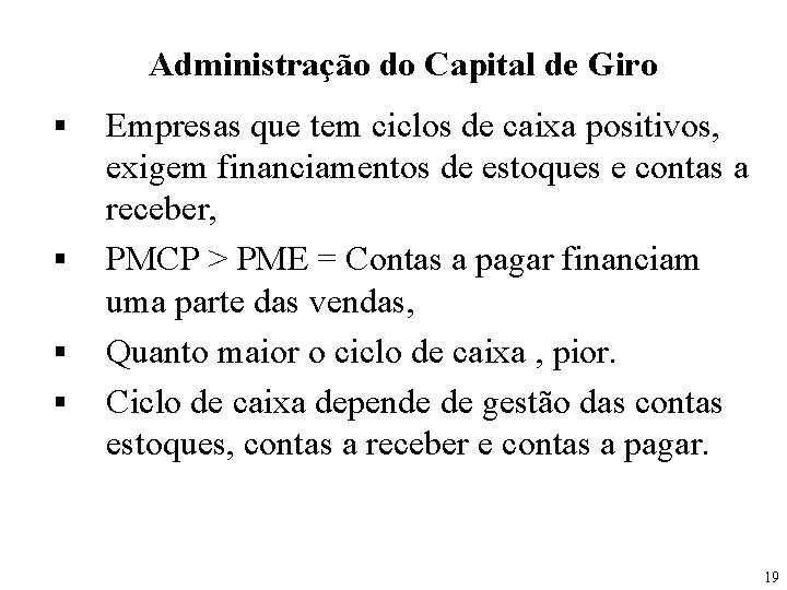 Administração do Capital de Giro § § Empresas que tem ciclos de caixa positivos,