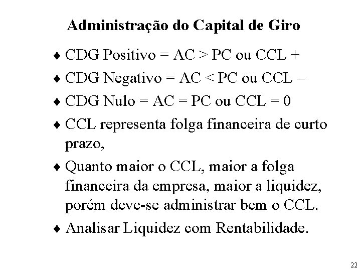 Administração do Capital de Giro ¨ CDG Positivo = AC > PC ou CCL