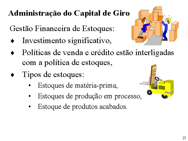 Administração do Capital de Giro Gestão Financeira de Estoques: ¨ Investimento significativo, ¨ Políticas