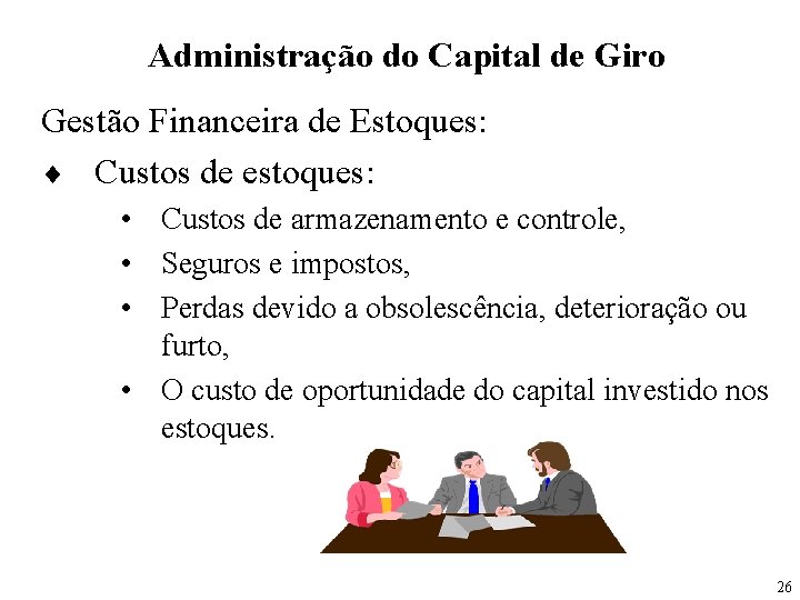 Administração do Capital de Giro Gestão Financeira de Estoques: ¨ Custos de estoques: •