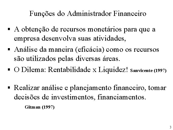 Funções do Administrador Financeiro § A obtenção de recursos monetários para que a empresa