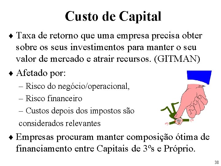 Custo de Capital ¨ Taxa de retorno que uma empresa precisa obter sobre os