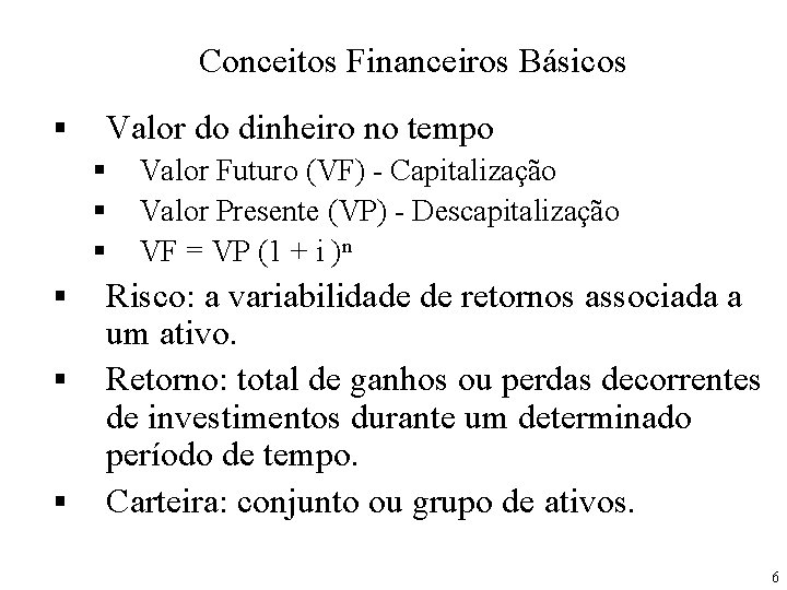 Conceitos Financeiros Básicos § Valor do dinheiro no tempo § § § Valor Futuro