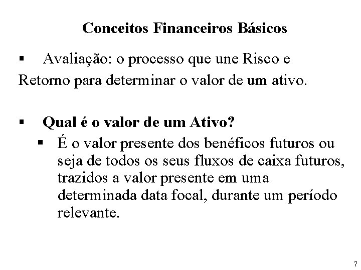 Conceitos Financeiros Básicos Avaliação: o processo que une Risco e Retorno para determinar o