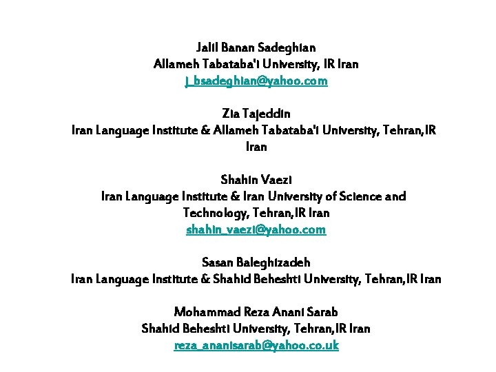 Jalil Banan Sadeghian Allameh Tabataba'i University, IR Iran j_bsadeghian@yahoo. com Zia Tajeddin Iran Language