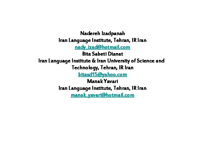 Nadereh Izadpanah Iran Language Institute, Tehran, IR Iran nady_izad@hotmail. com Bita Sabeti Dianat Iran