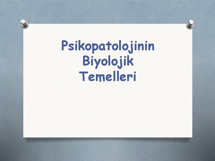 Psikopatolojinin Biyolojik Temelleri 