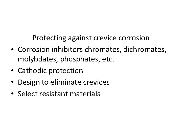  • • Protecting against crevice corrosion Corrosion inhibitors chromates, dichromates, molybdates, phosphates, etc.