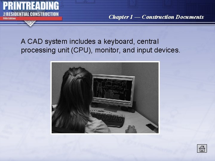 Chapter 1 — Construction Documents A CAD system includes a keyboard, central processing unit