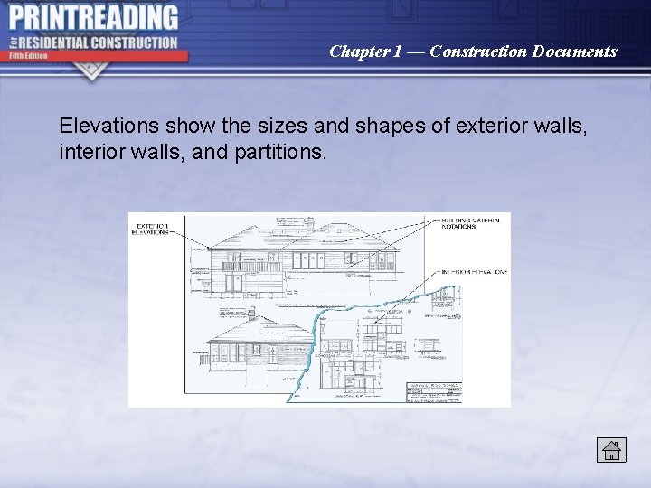 Chapter 1 — Construction Documents Elevations show the sizes and shapes of exterior walls,