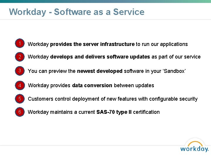 Workday - Software as a Service 1 Workday provides the server infrastructure to run