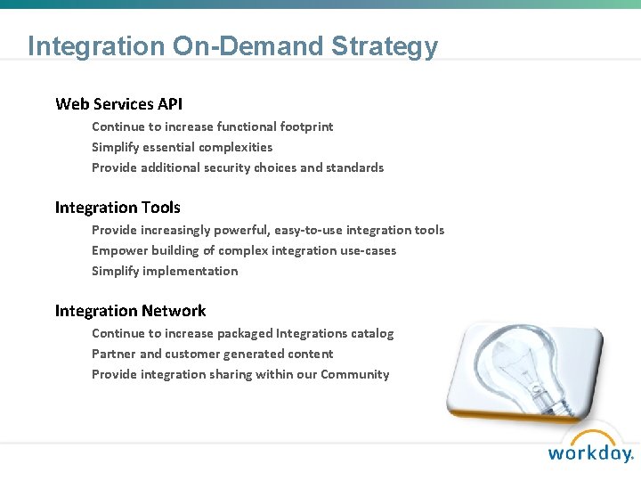 Integration On-Demand Strategy Web Services API Continue to increase functional footprint Simplify essential complexities