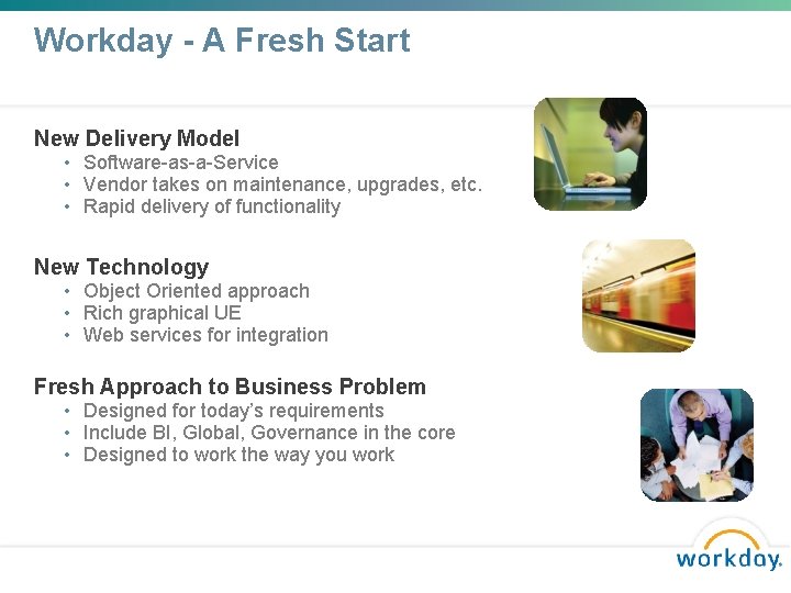 Workday - A Fresh Start New Delivery Model • Software-as-a-Service • Vendor takes on