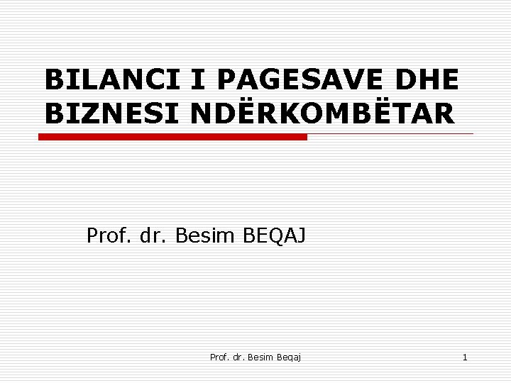 BILANCI I PAGESAVE DHE BIZNESI NDËRKOMBËTAR Prof. dr. Besim BEQAJ Prof. dr. Besim Beqaj