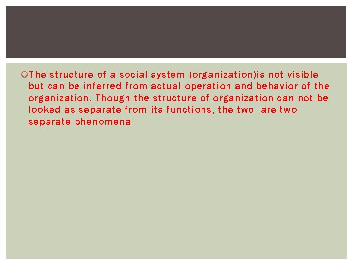  The structure of a social system (organization)is not visible but can be inferred