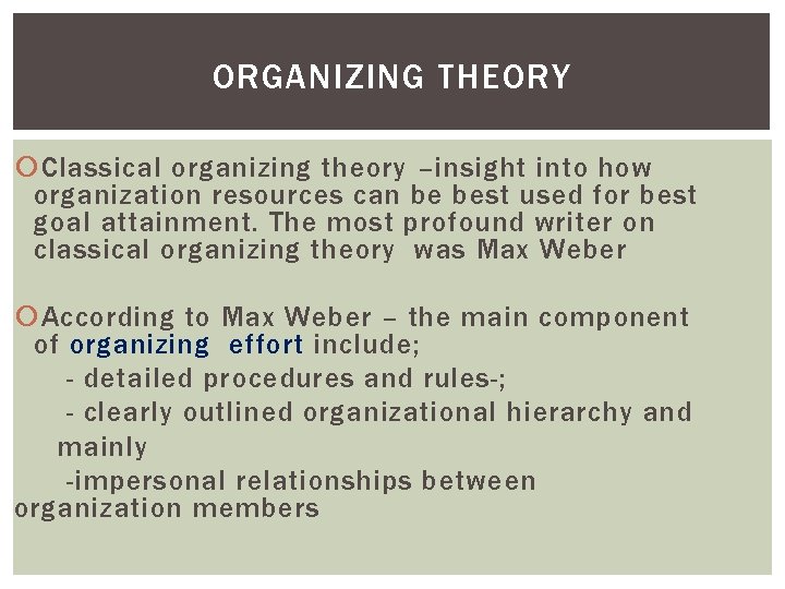 ORGANIZING THEORY Classical organizing theory –insight into how organization resources can be best used