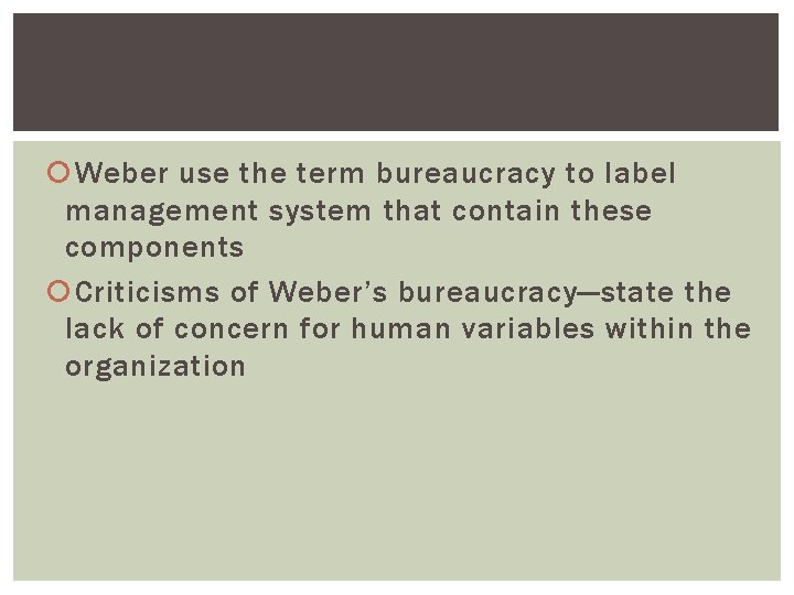  Weber use the term bureaucracy to label management system that contain these components