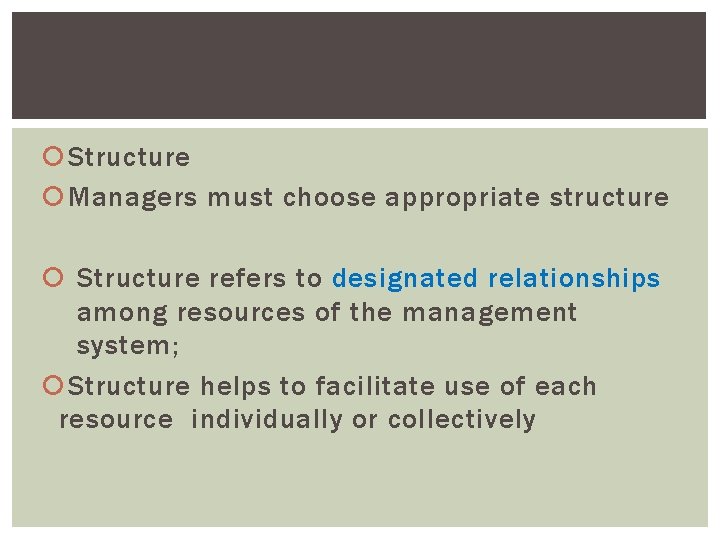  Structure Managers must choose appropriate structure Structure refers to designated relationships among resources