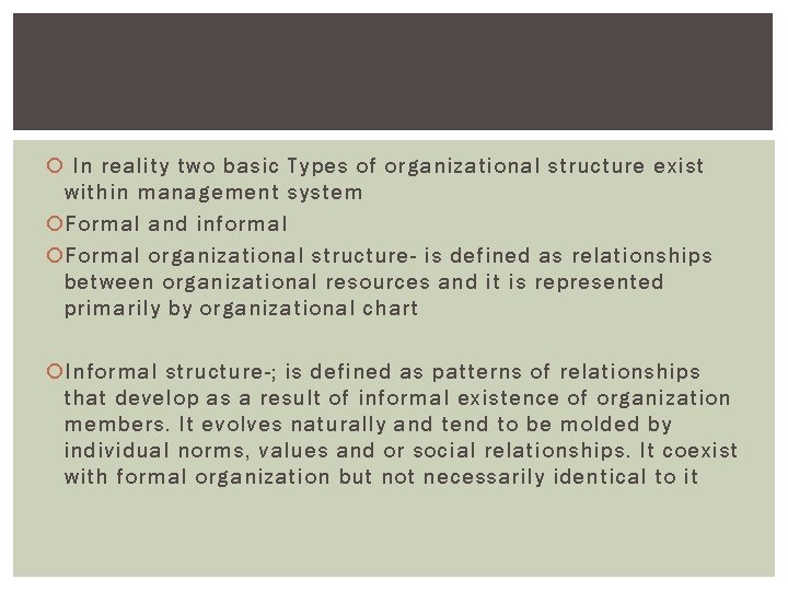  In reality two basic Types of organizational structure exist within management system Formal