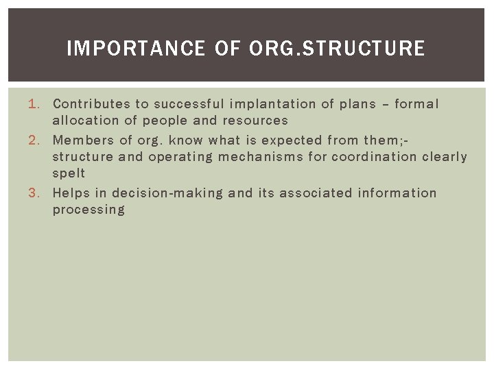 IMPORTANCE OF ORG. STRUCTURE 1. Contributes to successful implantation of plans – formal allocation