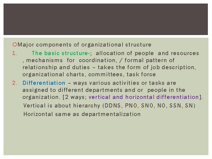  Major components of organizational structure 1. The basic structure-; allocation of people and