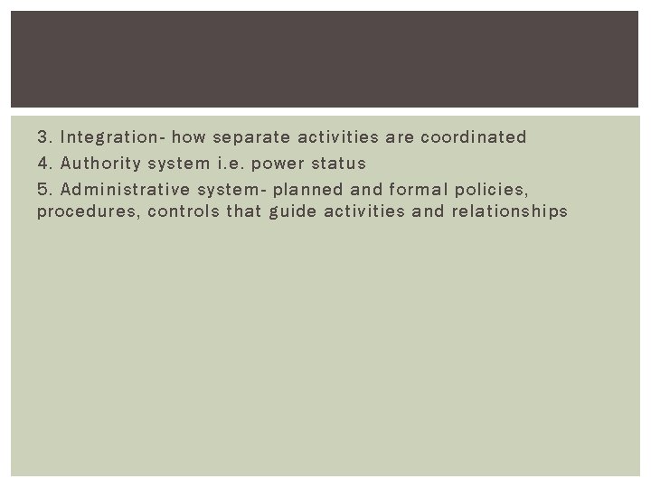 3. Integration- how separate activities are coordinated 4. Authority system i. e. power status