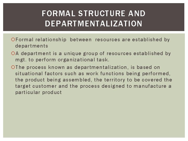 FORMAL STRUCTURE AND DEPARTMENTALIZATION Formal relationship between resources are established by departments A department