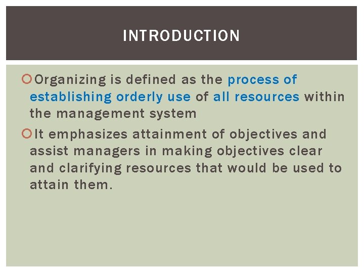 INTRODUCTION Organizing is defined as the process of establishing orderly use of all resources