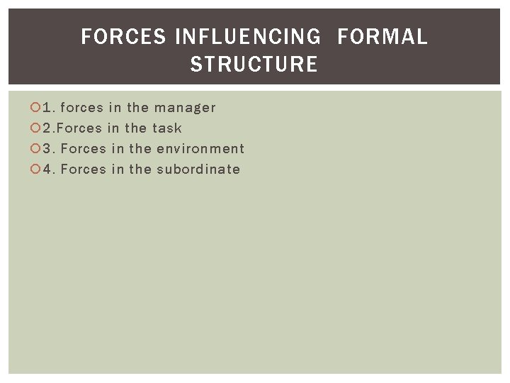 FORCES INFLUENCING FORMAL STRUCTURE 1. forces in the manager 2. Forces in the task