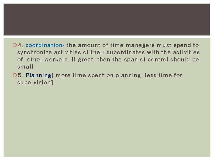  4. coordination- the amount of time managers must spend to synchronize activities of