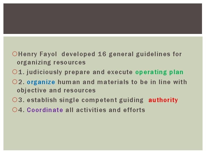  Henry Fayol developed 16 general guidelines for organizing resources 1. judiciously prepare and