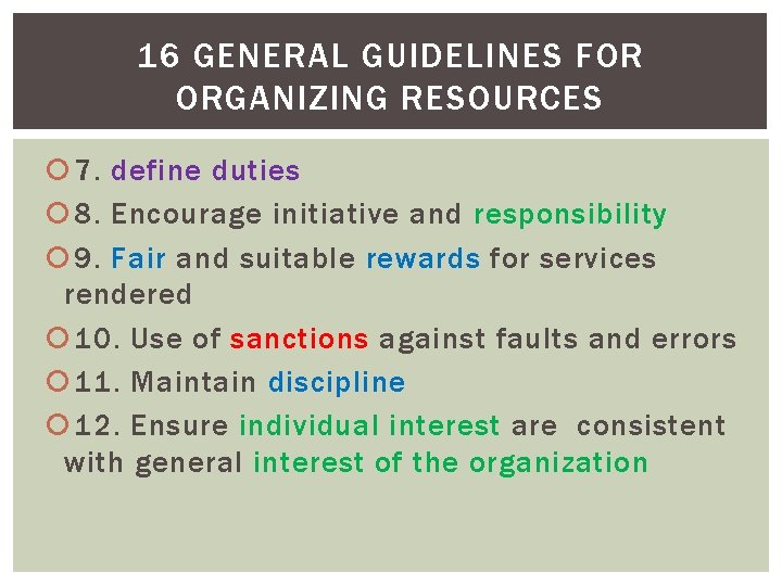 16 GENERAL GUIDELINES FOR ORGANIZING RESOURCES 7. define duties 8. Encourage initiative and responsibility