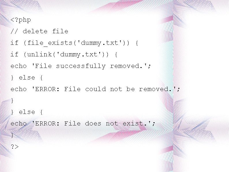 <? php // delete file if (file_exists('dummy. txt')) { if (unlink('dummy. txt')) { echo