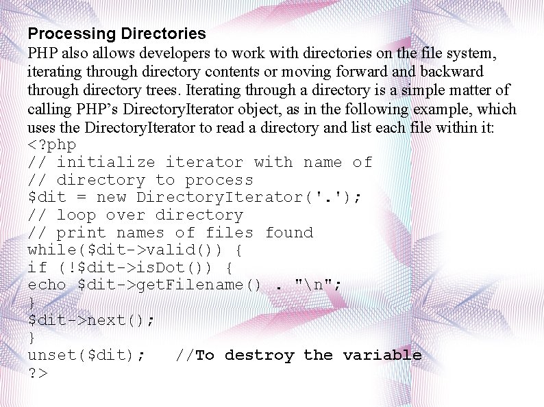 Processing Directories PHP also allows developers to work with directories on the file system,