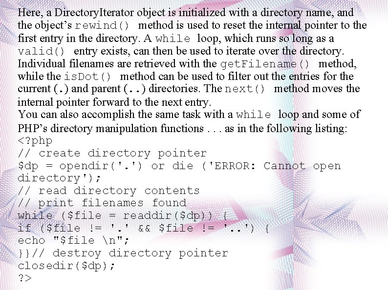 Here, a Directory. Iterator object is initialized with a directory name, and the object’s